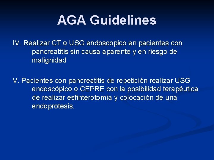 AGA Guidelines IV. Realizar CT o USG endoscopico en pacientes con pancreatitis sin causa