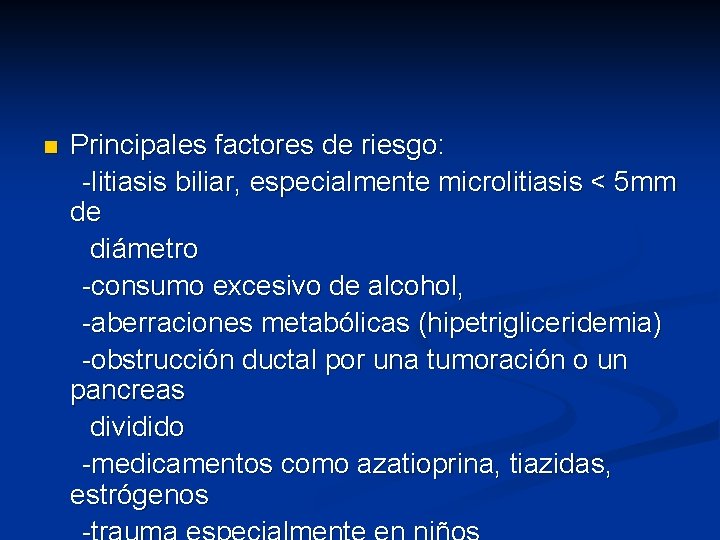 n Principales factores de riesgo: -litiasis biliar, especialmente microlitiasis < 5 mm de diámetro