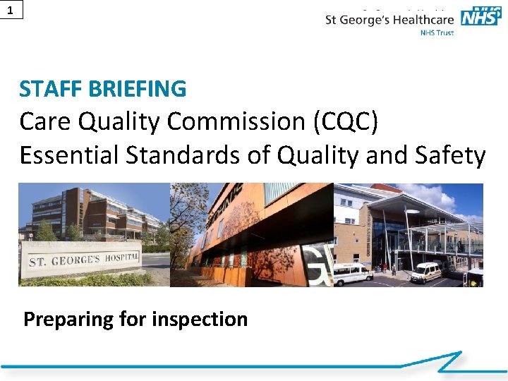 1 STAFF BRIEFING Care Quality Commission (CQC) Essential Standards of Quality and Safety Preparing