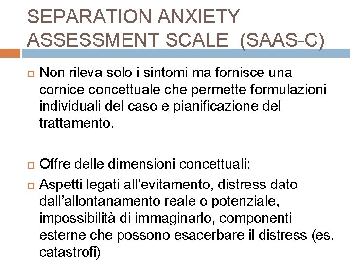 SEPARATION ANXIETY ASSESSMENT SCALE (SAAS-C) Non rileva solo i sintomi ma fornisce una cornice