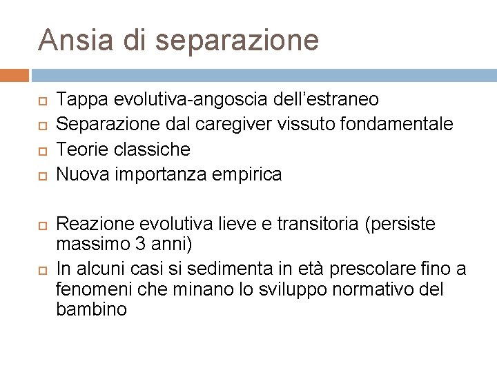 Ansia di separazione Tappa evolutiva-angoscia dell’estraneo Separazione dal caregiver vissuto fondamentale Teorie classiche Nuova