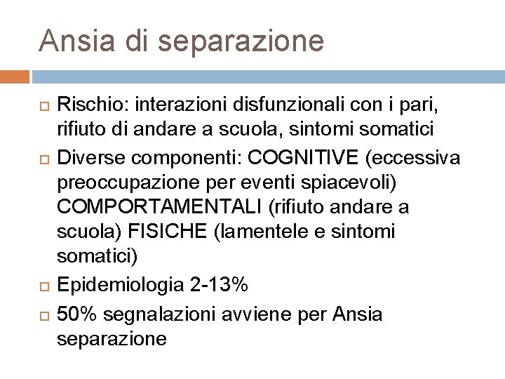 Ansia di separazione Rischio: interazioni disfunzionali con i pari, rifiuto di andare a scuola,