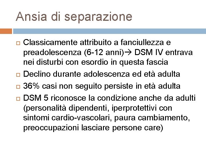 Ansia di separazione Classicamente attribuito a fanciullezza e preadolescenza (6 -12 anni) DSM IV