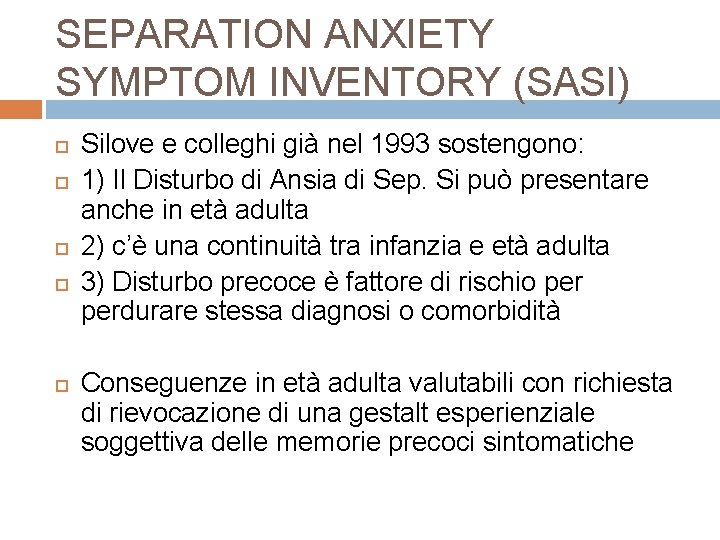 SEPARATION ANXIETY SYMPTOM INVENTORY (SASI) Silove e colleghi già nel 1993 sostengono: 1) Il