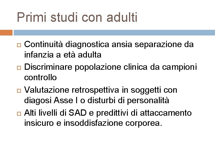 Primi studi con adulti Continuità diagnostica ansia separazione da infanzia a età adulta Discriminare