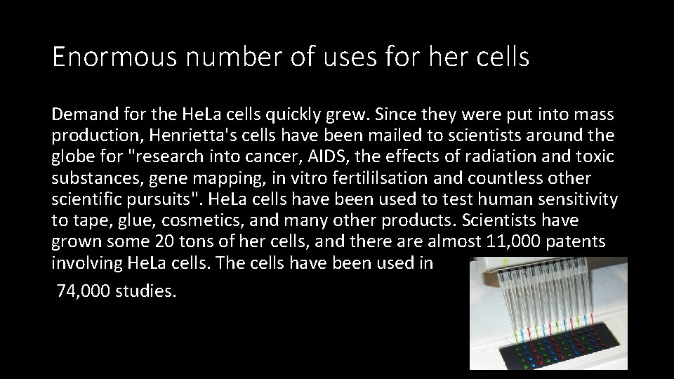 Enormous number of uses for her cells Demand for the He. La cells quickly