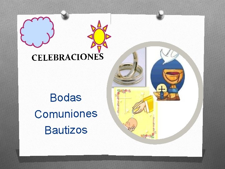 CELEBRACIONES Bodas Comuniones Bautizos 