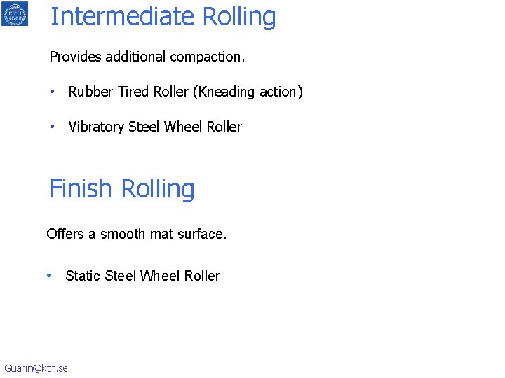 Intermediate Rolling Provides additional compaction. • Rubber Tired Roller (Kneading action) • Vibratory Steel