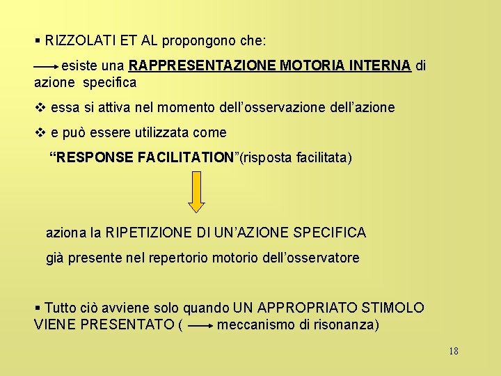 § RIZZOLATI ET AL propongono che: esiste una RAPPRESENTAZIONE MOTORIA INTERNA di azione specifica