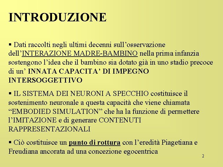 INTRODUZIONE § Dati raccolti negli ultimi decenni sull’osservazione dell’INTERAZIONE MADRE-BAMBINO nella prima infanzia sostengono