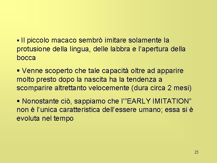 § Il piccolo macaco sembrò imitare solamente la protusione della lingua, delle labbra e