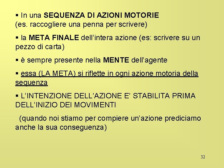 § In una SEQUENZA DI AZIONI MOTORIE (es. raccogliere una penna per scrivere) §