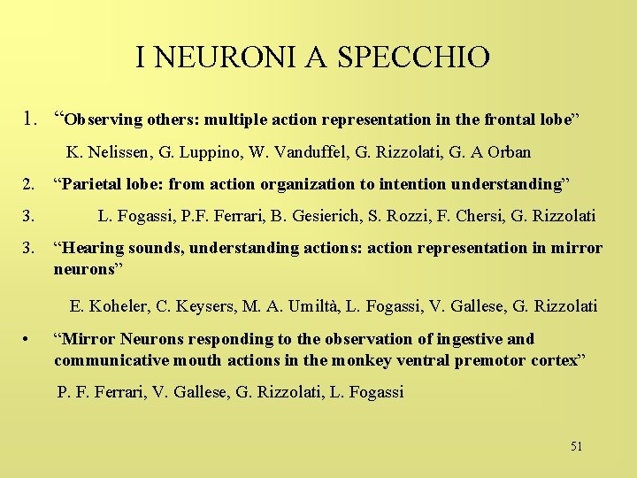 I NEURONI A SPECCHIO 1. “Observing others: multiple action representation in the frontal lobe”