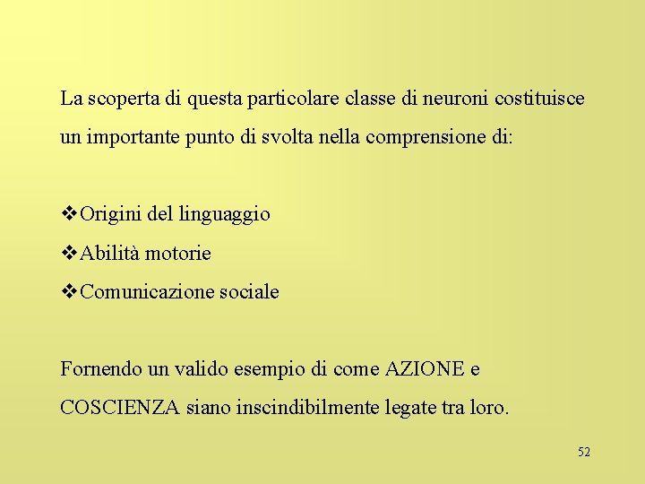 La scoperta di questa particolare classe di neuroni costituisce un importante punto di svolta