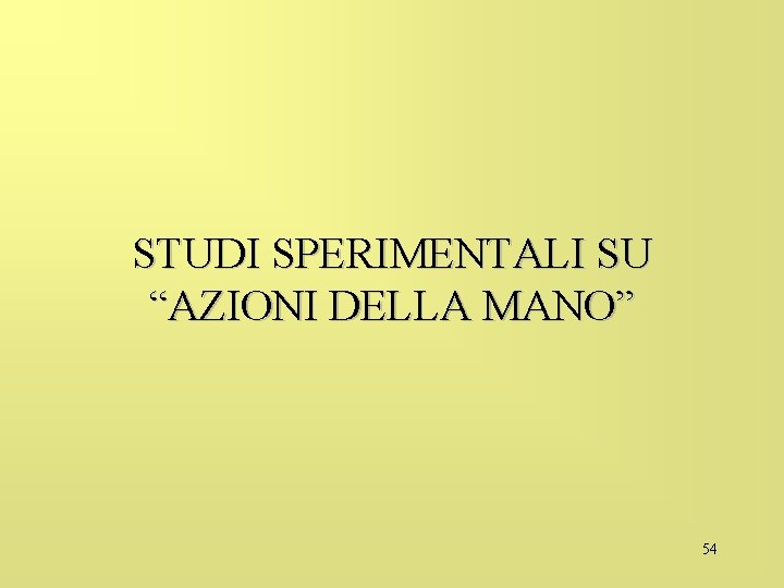 STUDI SPERIMENTALI SU “AZIONI DELLA MANO” 54 