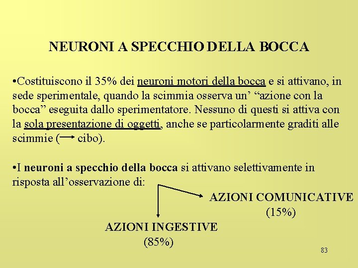 NEURONI A SPECCHIO DELLA BOCCA • Costituiscono il 35% dei neuroni motori della bocca