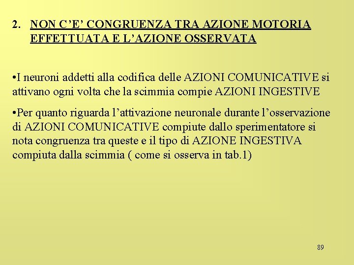 2. NON C’E’ CONGRUENZA TRA AZIONE MOTORIA EFFETTUATA E L’AZIONE OSSERVATA • I neuroni