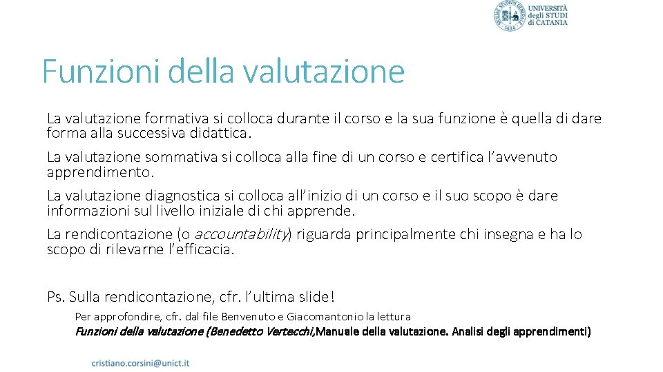 Funzioni della valutazione La valutazione formativa si colloca durante il corso e la sua