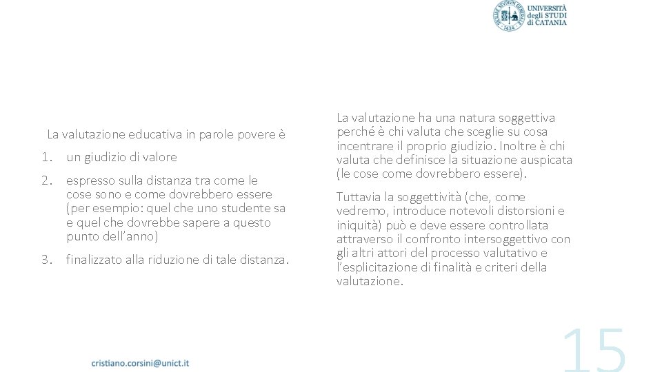 La valutazione educativa in parole povere è 1. un giudizio di valore 2. espresso