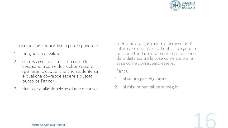 La valutazione educativa in parole povere è La misurazione, attraverso la raccolta di informazioni