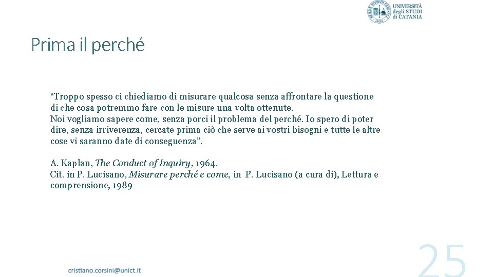 Prima il perché “Troppo spesso ci chiediamo di misurare qualcosa senza affrontare la questione