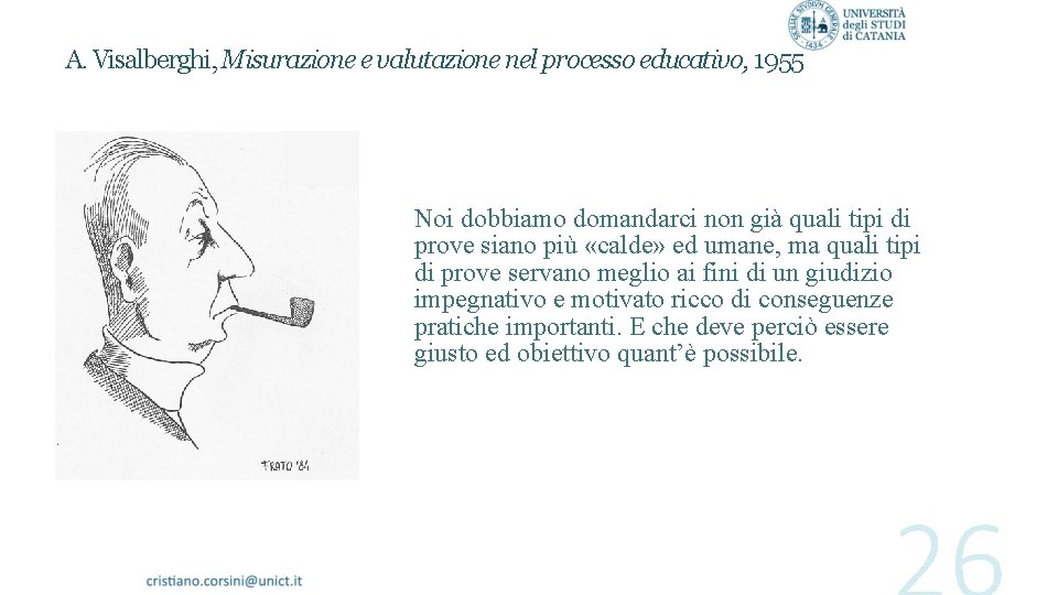 A. Visalberghi, Misurazione e valutazione nel processo educativo, 1955 Noi dobbiamo domandarci non già