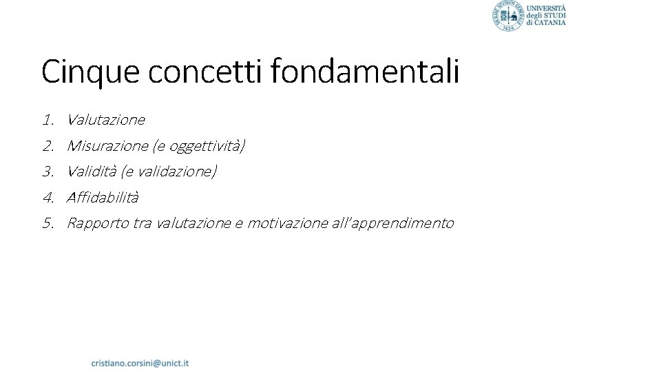 Cinque concetti fondamentali 1. 2. 3. 4. 5. Valutazione Misurazione (e oggettività) Validità (e