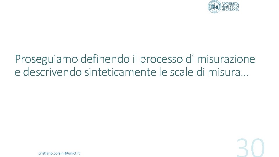 Proseguiamo definendo il processo di misurazione e descrivendo sinteticamente le scale di misura… 