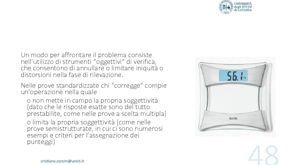 Un modo per affrontare il problema consiste nell’utilizzo di strumenti “oggettivi” di verifica, che