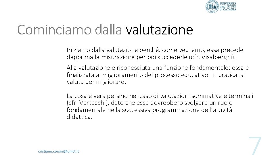 Cominciamo dalla valutazione Iniziamo dalla valutazione perché, come vedremo, essa precede dapprima la misurazione