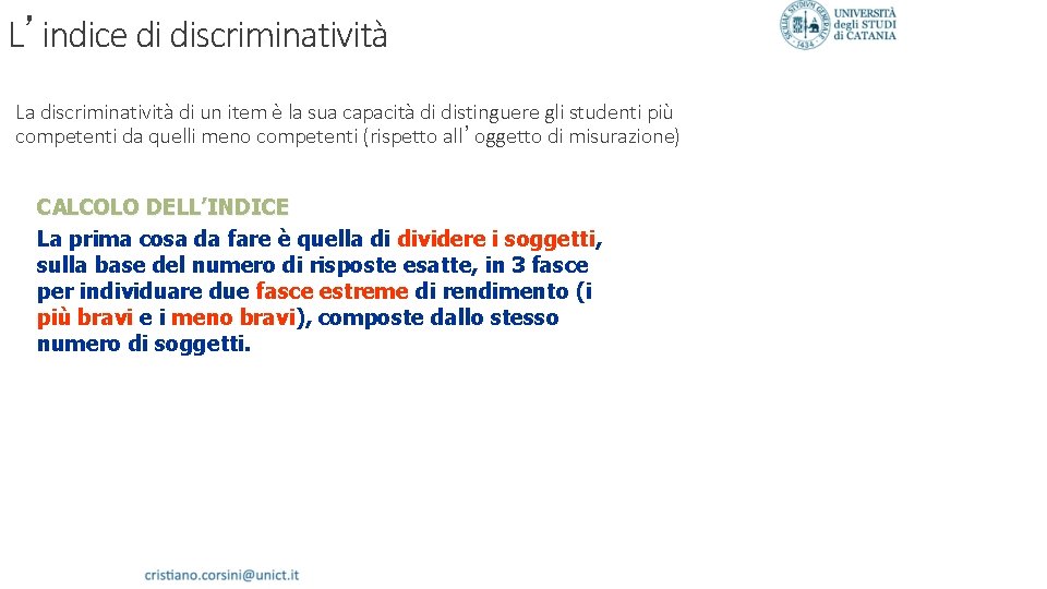 L’indice di discriminatività La discriminatività di un item è la sua capacità di distinguere