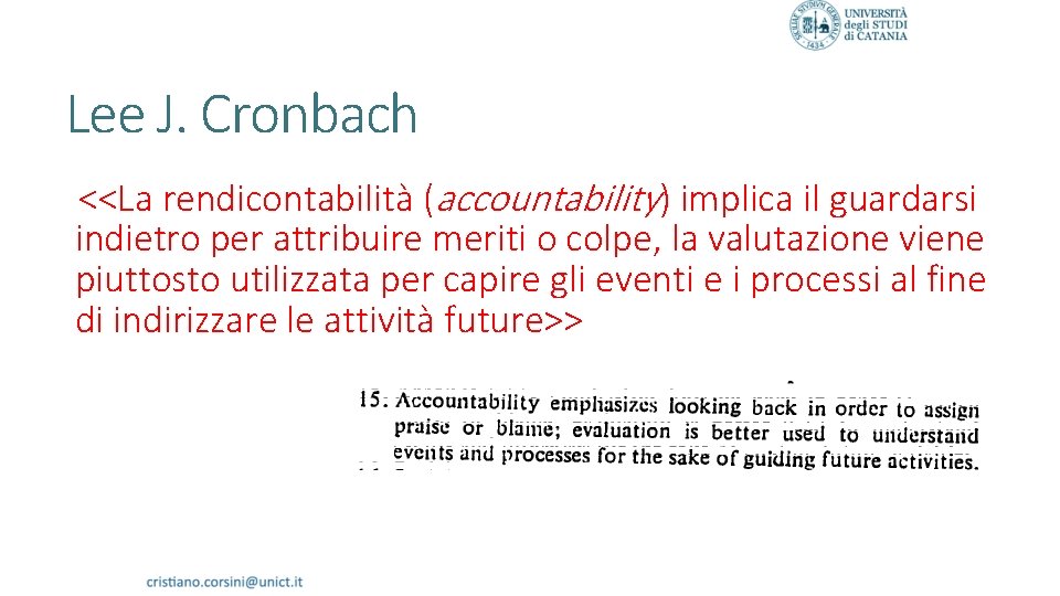 Lee J. Cronbach <<La rendicontabilità (accountability) implica il guardarsi indietro per attribuire meriti o