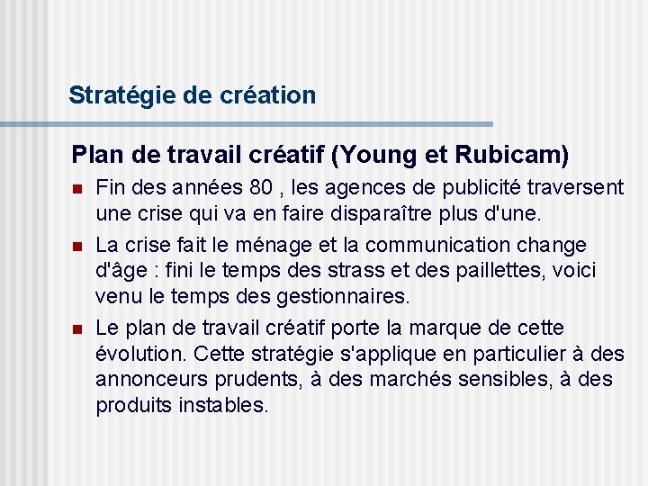 Stratégie de création Plan de travail créatif (Young et Rubicam) n n n Fin