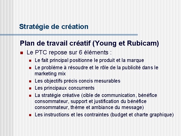 Stratégie de création Plan de travail créatif (Young et Rubicam) n Le PTC repose
