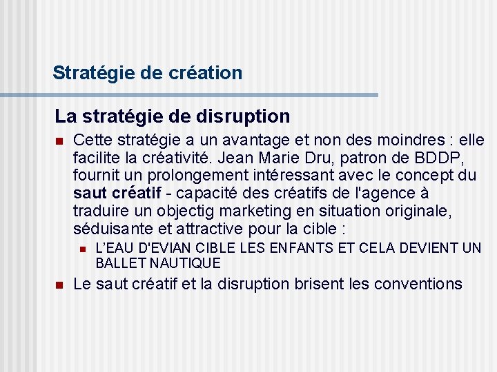 Stratégie de création La stratégie de disruption n Cette stratégie a un avantage et