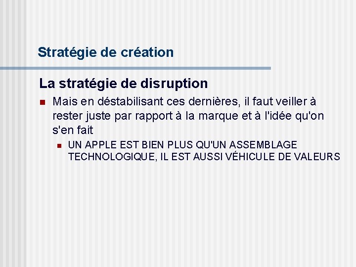 Stratégie de création La stratégie de disruption n Mais en déstabilisant ces dernières, il