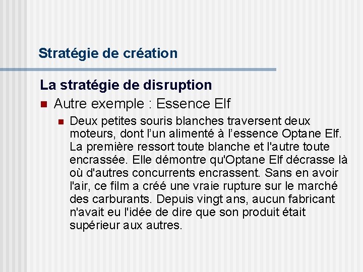 Stratégie de création La stratégie de disruption n Autre exemple : Essence Elf n