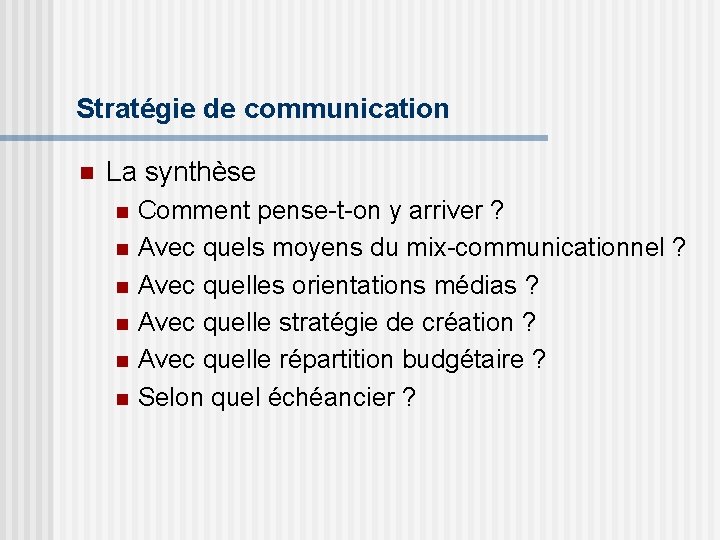 Stratégie de communication n La synthèse n n n Comment pense-t-on y arriver ?