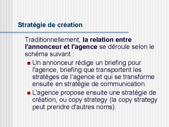 Stratégie de création Traditionnellement, la relation entre l'annonceur et l'agence se déroule selon le