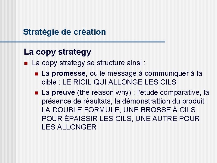 Stratégie de création La copy strategy se structure ainsi : n La promesse, ou