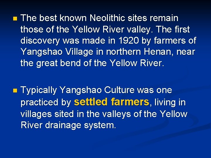 n The best known Neolithic sites remain those of the Yellow River valley. The