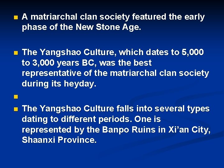 n A matriarchal clan society featured the early phase of the New Stone Age.