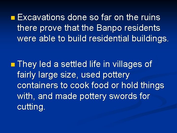 n Excavations done so far on the ruins there prove that the Banpo residents