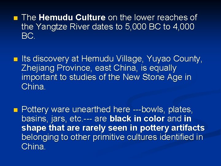 n The Hemudu Culture on the lower reaches of the Yangtze River dates to