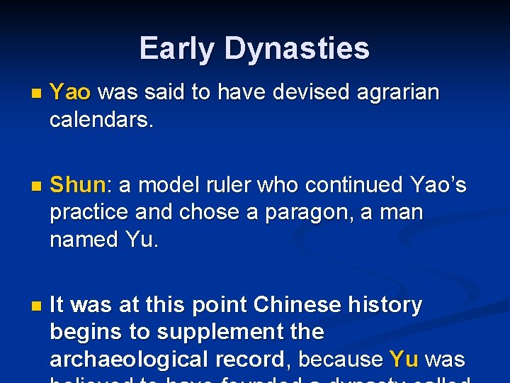 Early Dynasties n Yao was said to have devised agrarian calendars. n Shun: a