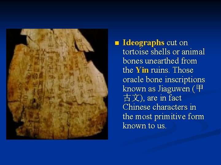 n Ideographs cut on tortoise shells or animal bones unearthed from the Yin ruins.