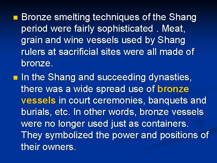 Bronze smelting techniques of the Shang period were fairly sophisticated. Meat, grain and wine