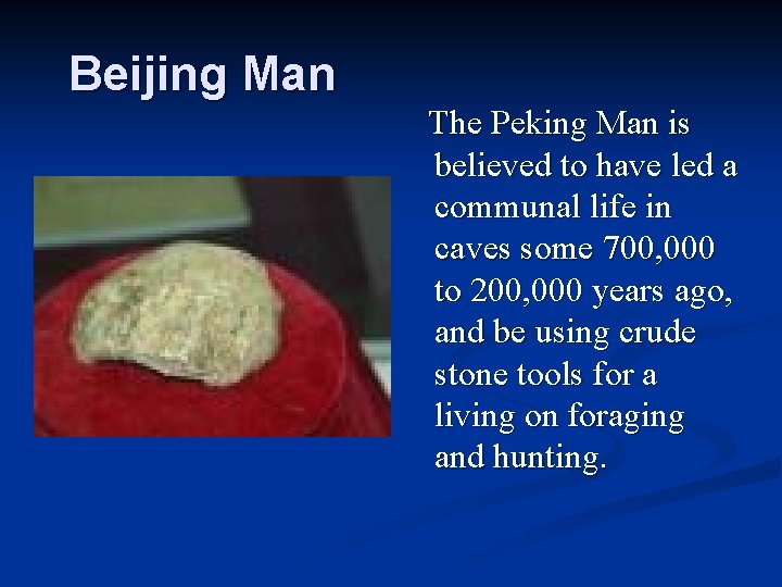 Beijing Man The Peking Man is believed to have led a communal life in