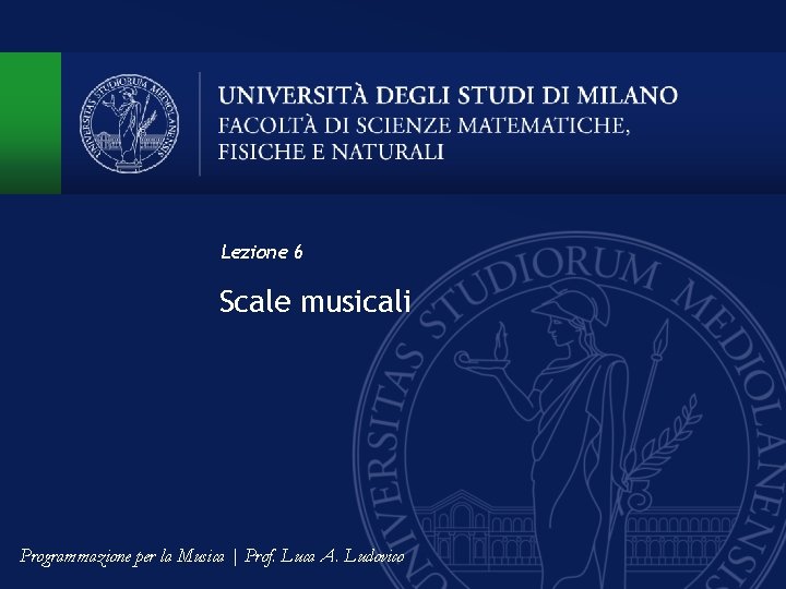 Lezione 6 Scale musicali Programmazione per la Musica | Prof. Luca A. Ludovico 