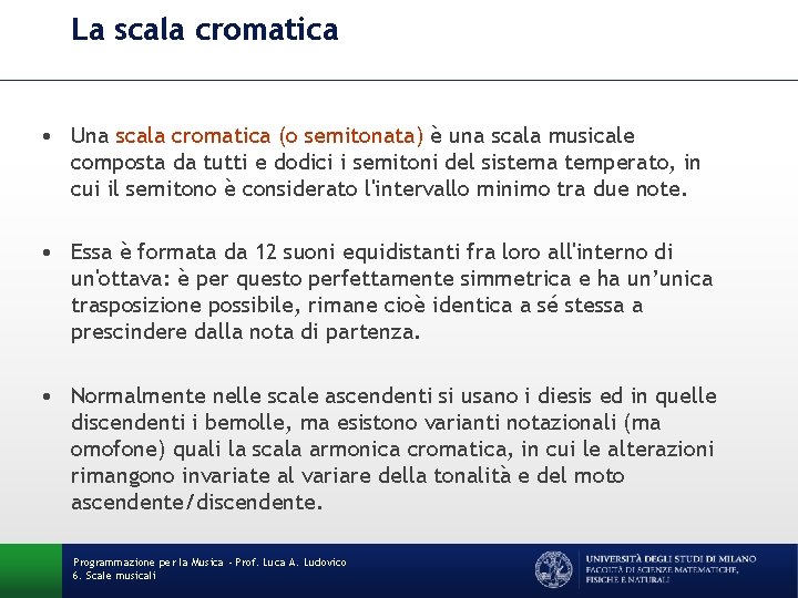 La scala cromatica • Una scala cromatica (o semitonata) è una scala musicale composta